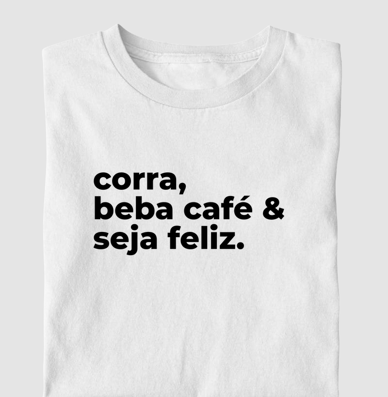 Corra, Beba Café e Seja Feliz