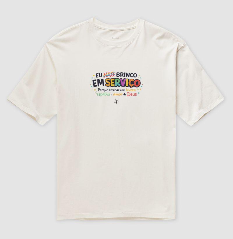 Brinco em Serviço | Ensinar com Leveza e Amor de Deus - Camiseta Oversized
