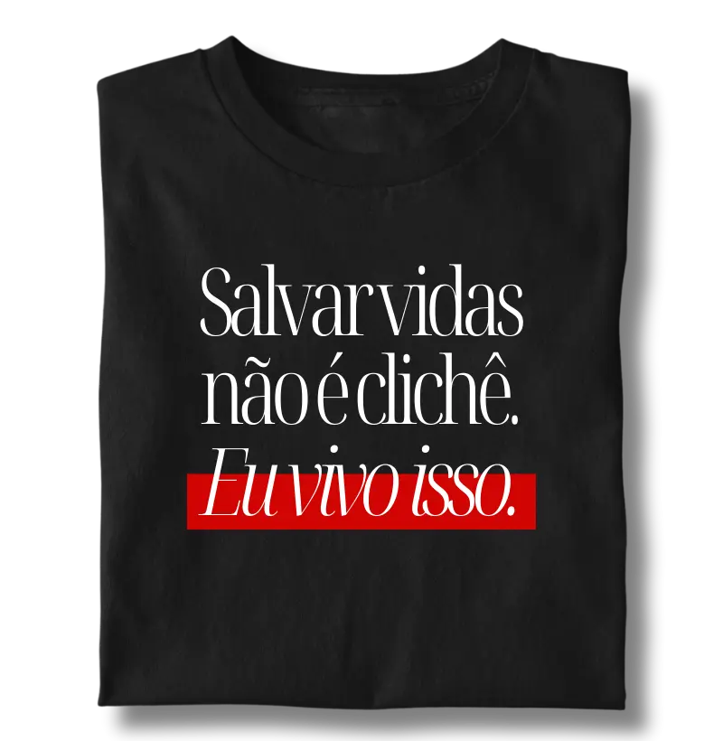 Salvar vidas não é clichê. Eu vivo isso.