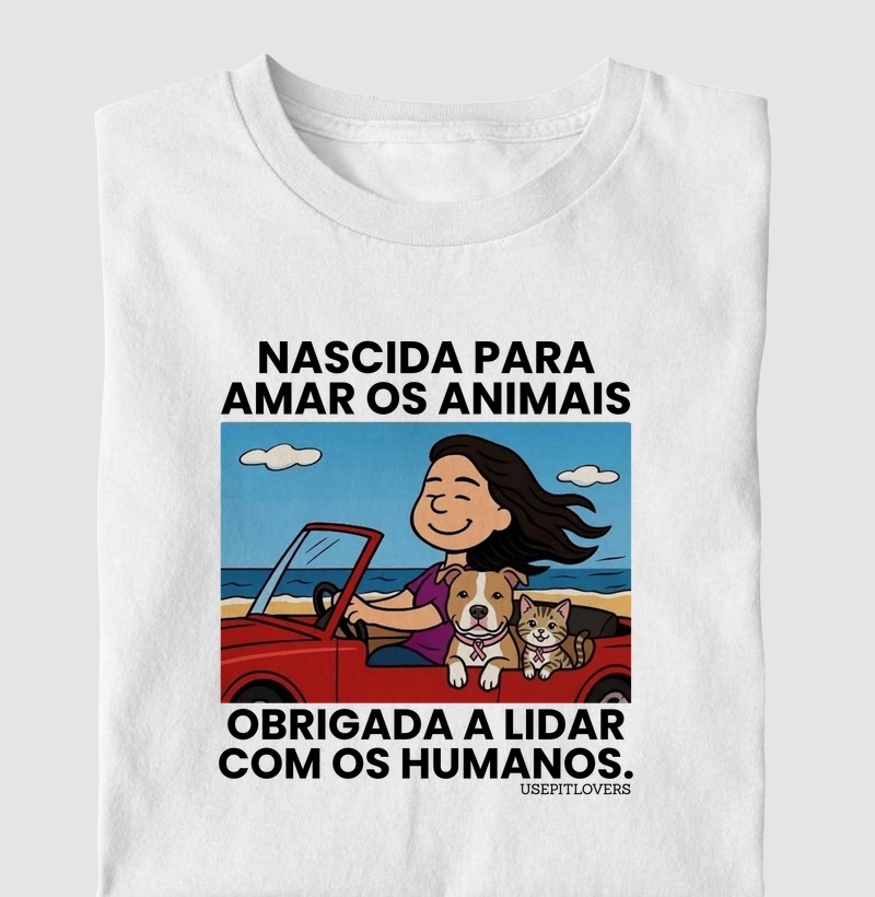 NASCIDA PARA AMAR OS ANIMAIS, OBRIGADA A LIDAR COM OS HUMAOS.