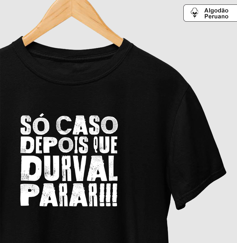 Camiseta Axé Só Caso Depois que Durval Parar!