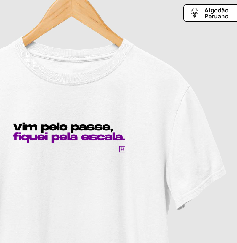 Camiseta Vim pelo Passe, Fiquei pela Escala