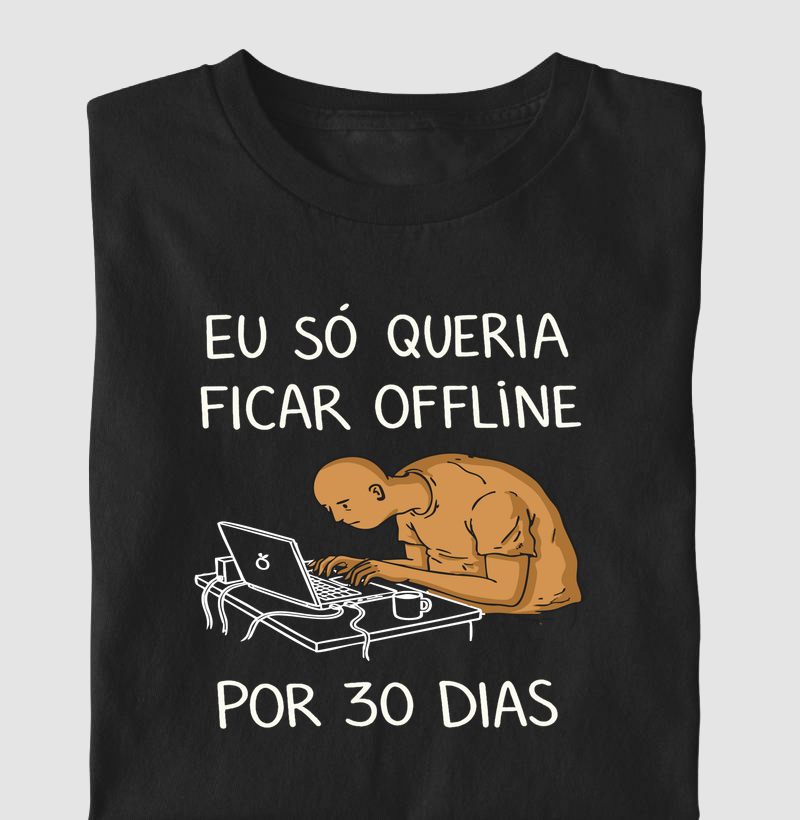 Eu só queria ficar offline por 30 dias