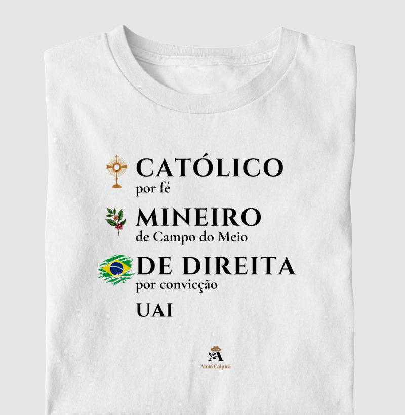 Católico por fé, Mineiro de Campo do Meio, de Direita por convicção