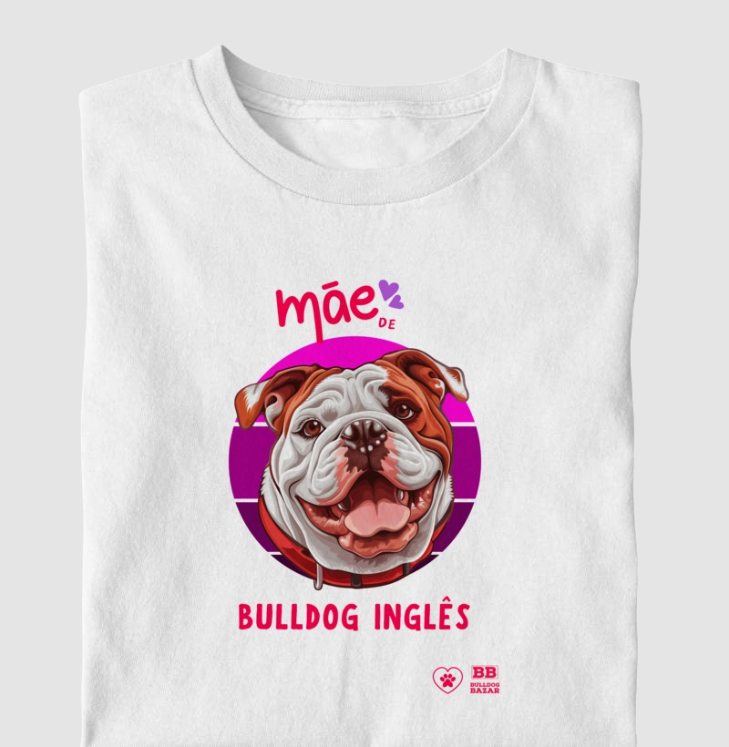 Camiseta Bulldog Ingles "Mãe de Bulldog 10"