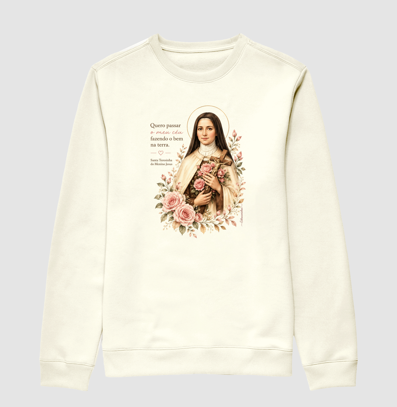Santa Teresinha do Menino Jesus – "Quero passar o meu céu fazendo o bem na terra" - Suéter Moletom
