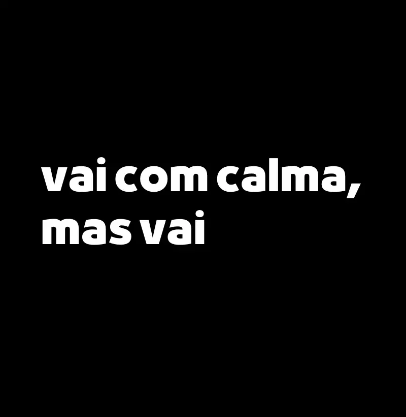 Vai Com Calma