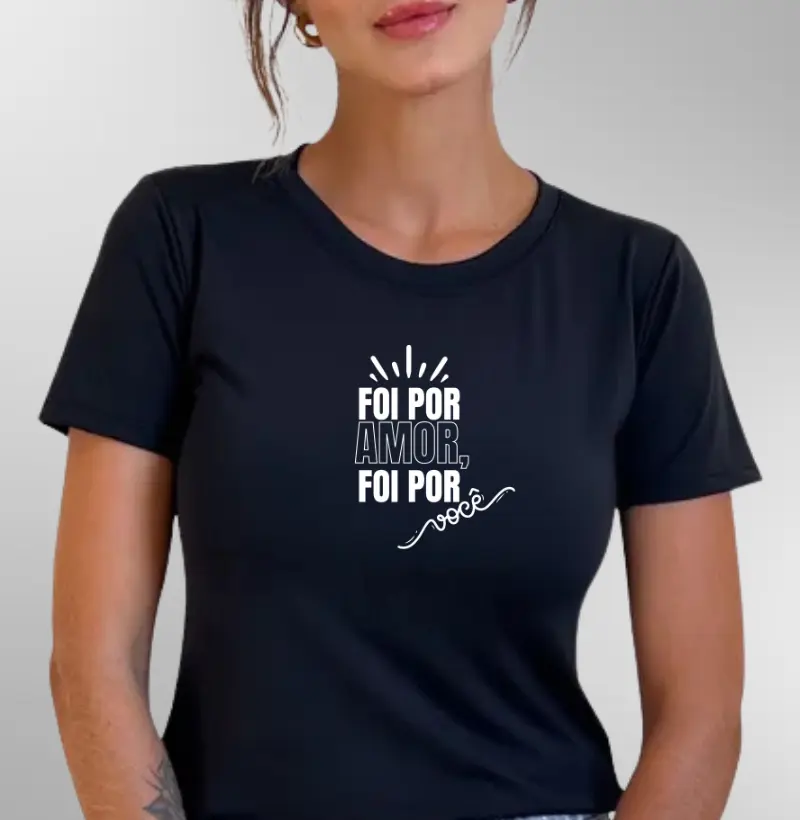 Foi por amor, foi por você.