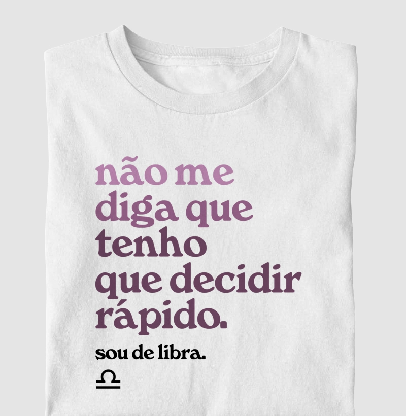 Não me diga que tenho que decidir rápido. Sou de libra.