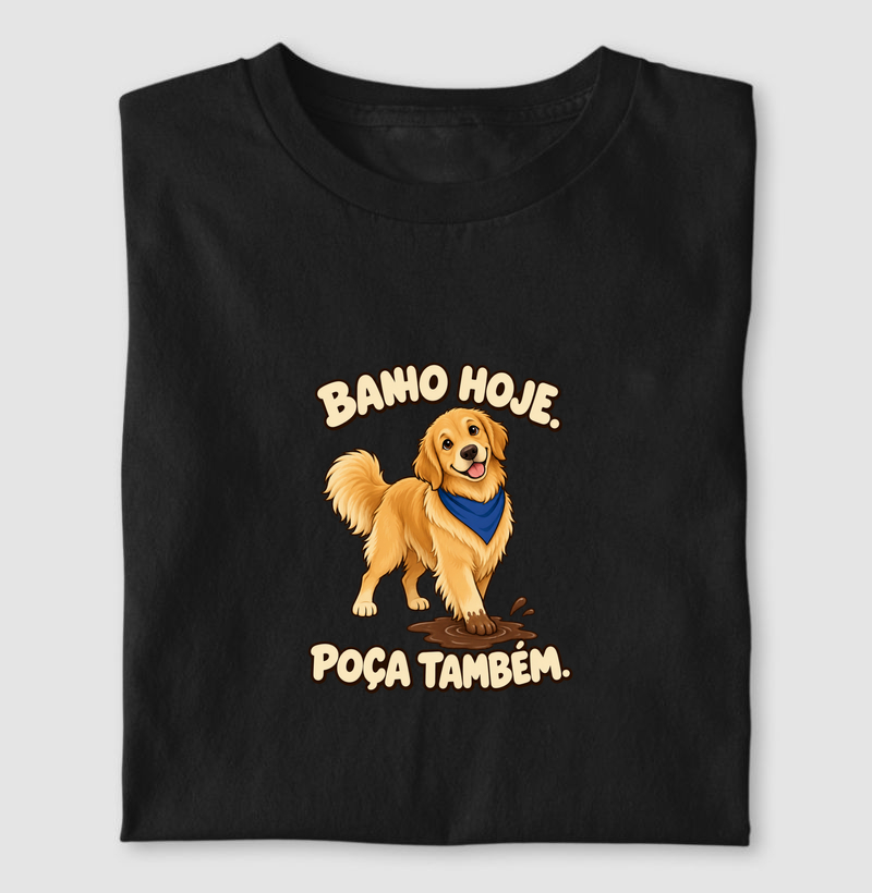 Banho hoje. Poça também.