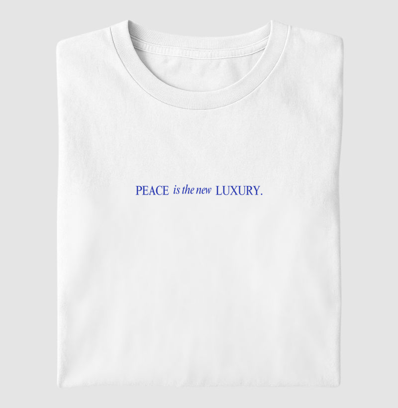 Peace is the new luxury.