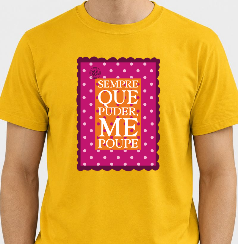 Sempre que puder me poupe.