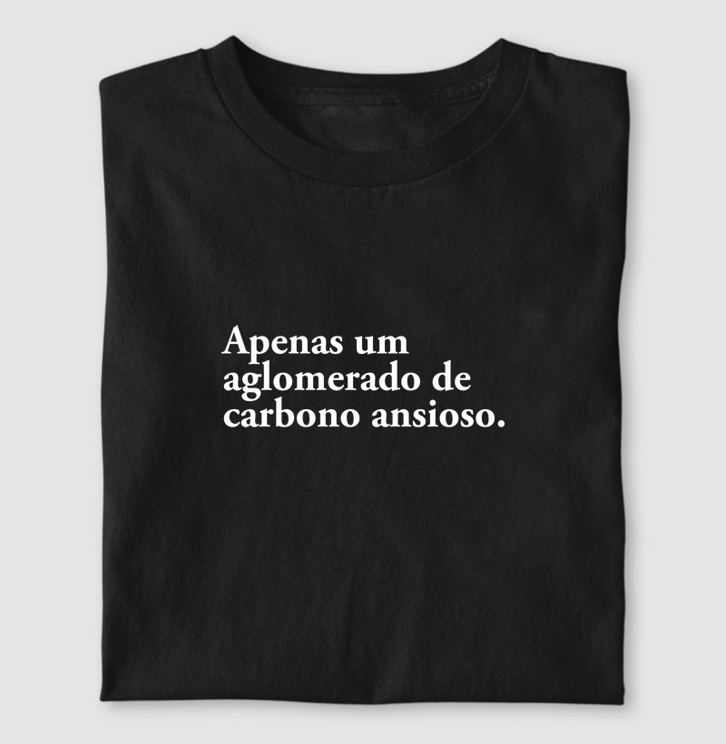 Camiseta Apenas um aglomerado de carbono ansioso
