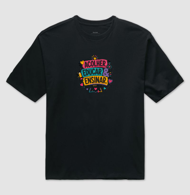 Camiseta Oversized Acolher, Educar & Ensinar.