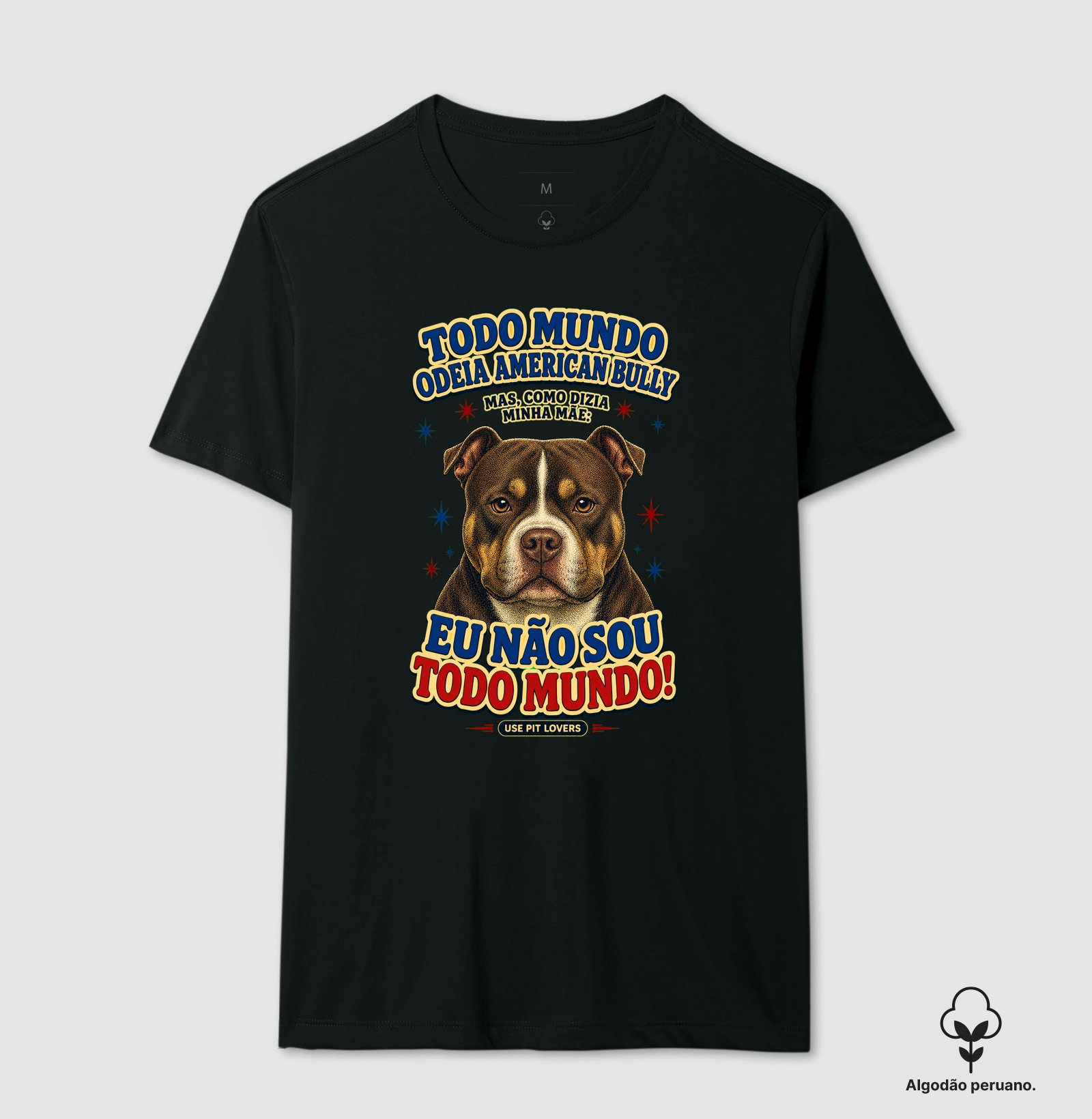 TODO MUNDO ODEIA AMERICAM BULLY MAS COMO DIZIA MINHA MÃE: EU NÃO SOU TODO MUNDO! - Camiseta Algodão Peruano