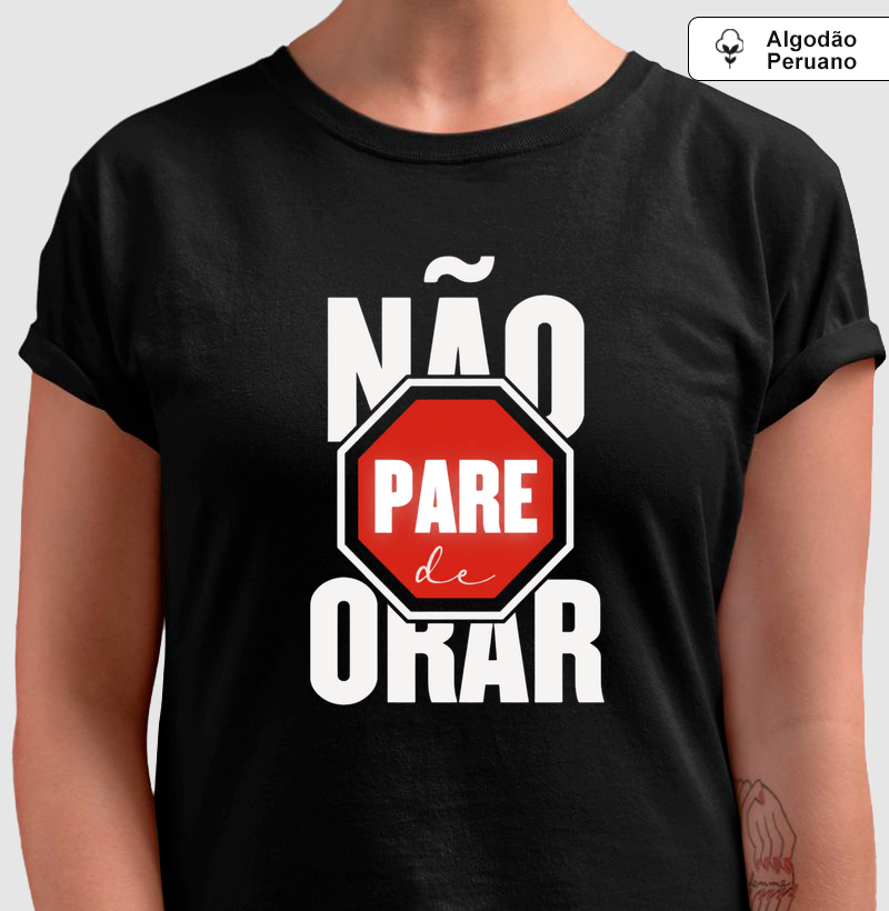 Camiseta Algodão Peruano Não Pare de Orar