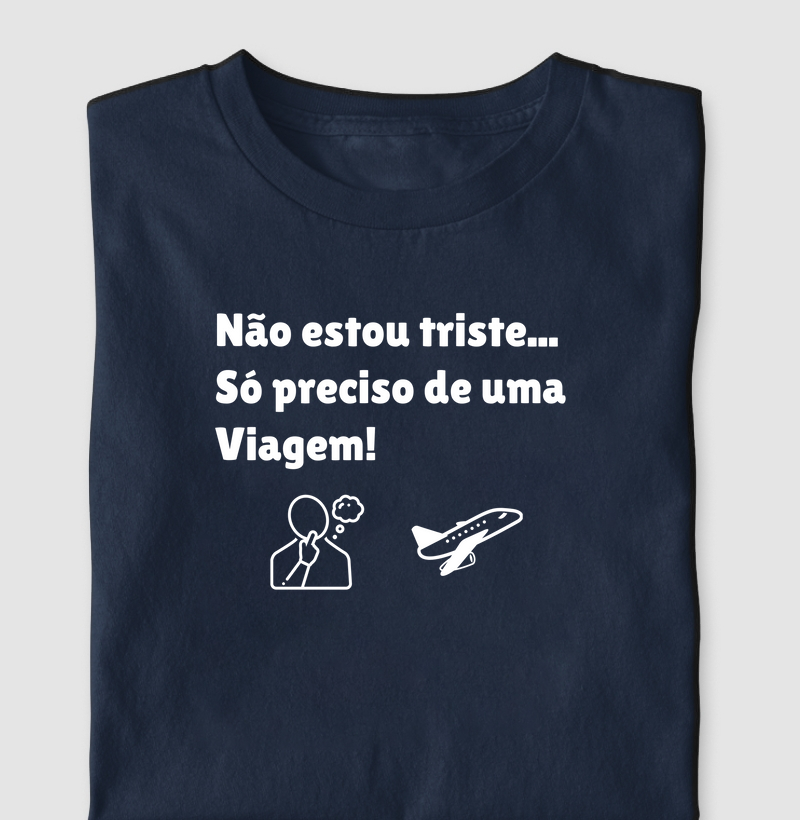 Não estou triste... só preciso de uma viagem!