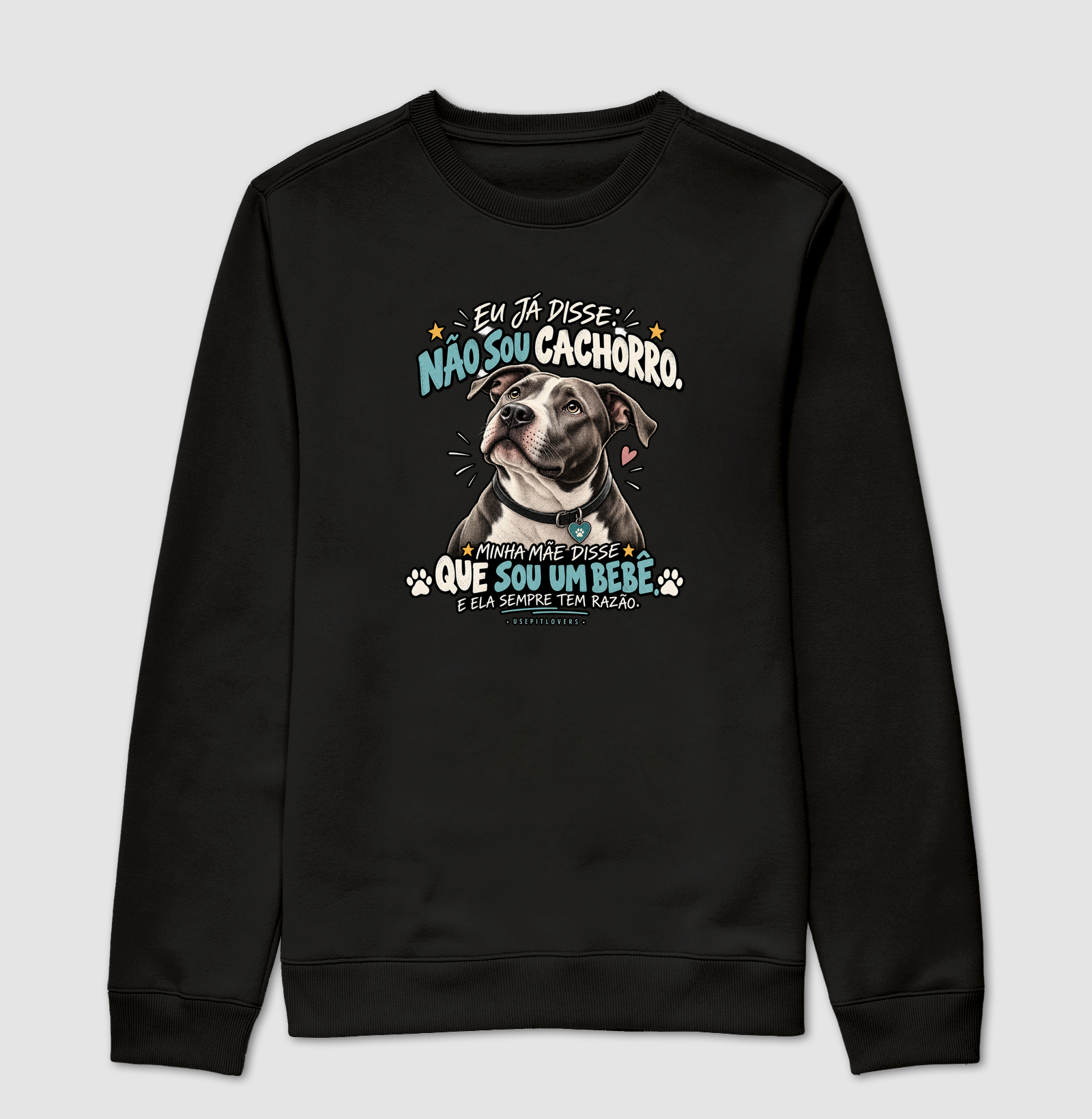 EU JÁ DISSE: NÃO SOU CACHORRO. MINHA MÃE DISSE QUE SOU BEBÊ, E ELA SEMPRE TEM RAZÃO. - Suéter Moletom