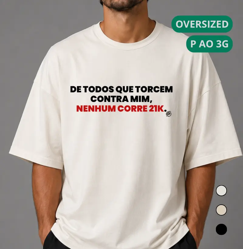 Camiseta Oversized Meia Maratonista - De Todos Que Torcem Contra Mim, Nenhum Corre 21k
