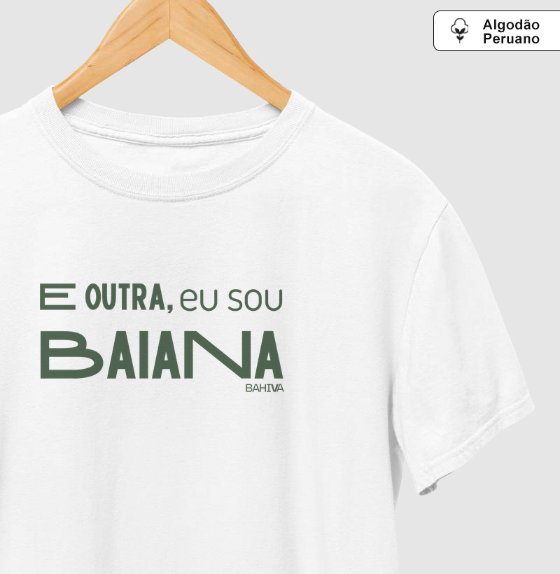 E outra, eu sou baiana - Camiseta Algodão Peruano