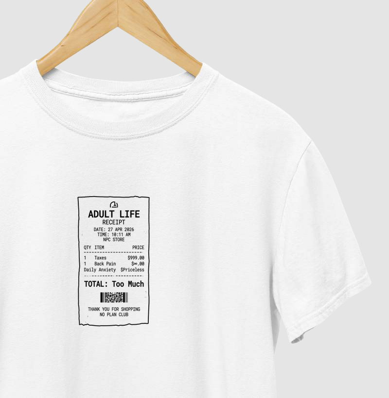Camiseta Adult Life Receipt – Too Much – No Plan Club
