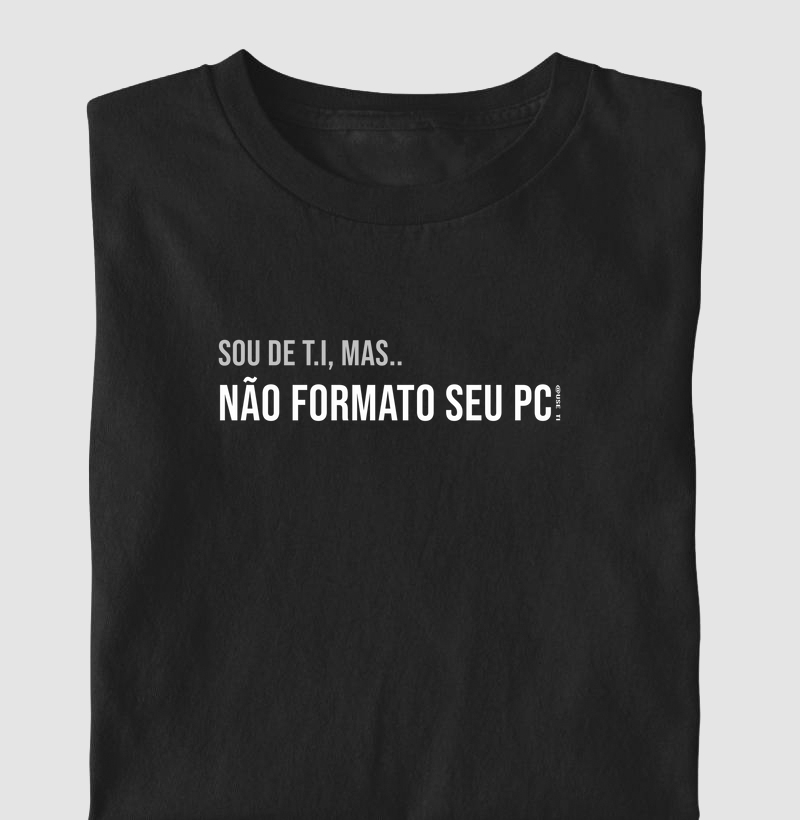 Camiseta "Sou de T.I mas não formato seu pc"