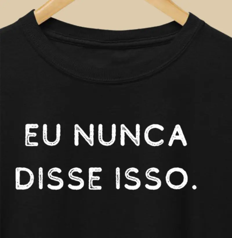 Eu nunca disse isso.