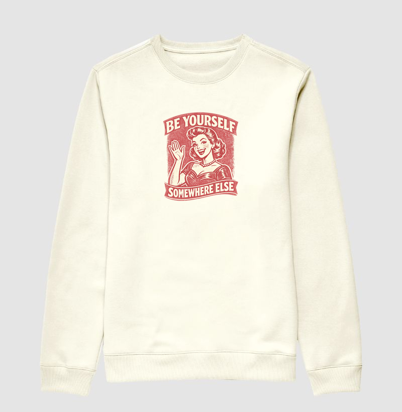 Be Yourself Somewhere Else