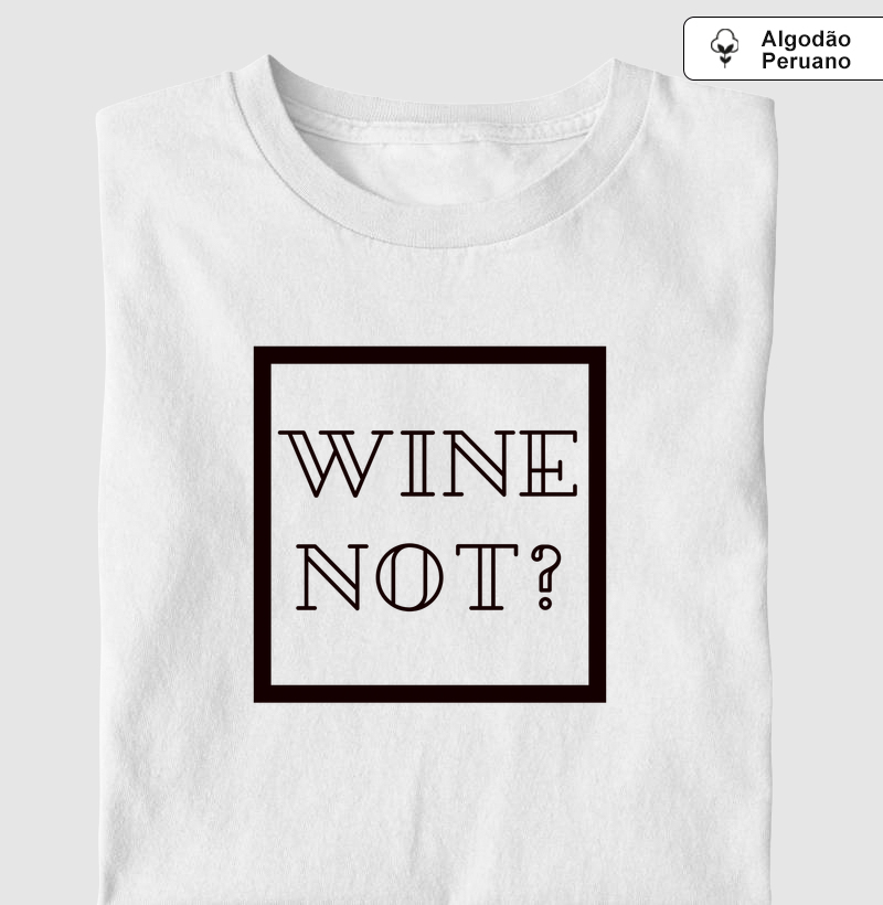 Camiseta Vinho - Wine Not