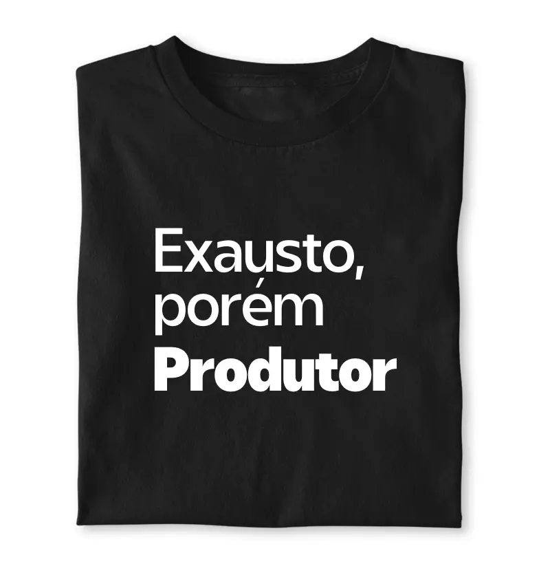 Exausto, porém Produtor
