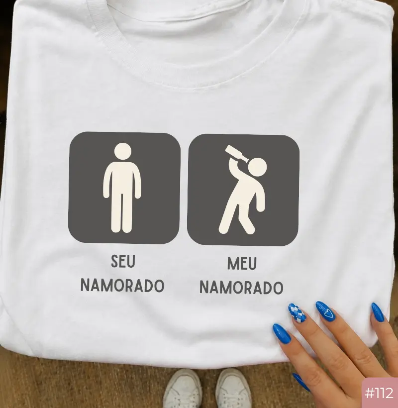 Camiseta #112 “Seu Namorado / Meu Namorado – Bebida”