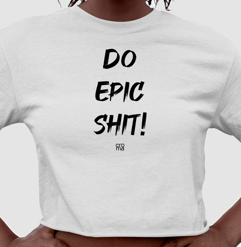 Camiseta Cropped Do Epic Shit