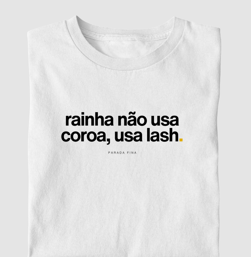 Rainha não usa coroa, usa lash.