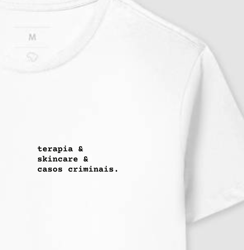 terapia & skincare & casos criminais - Camiseta
