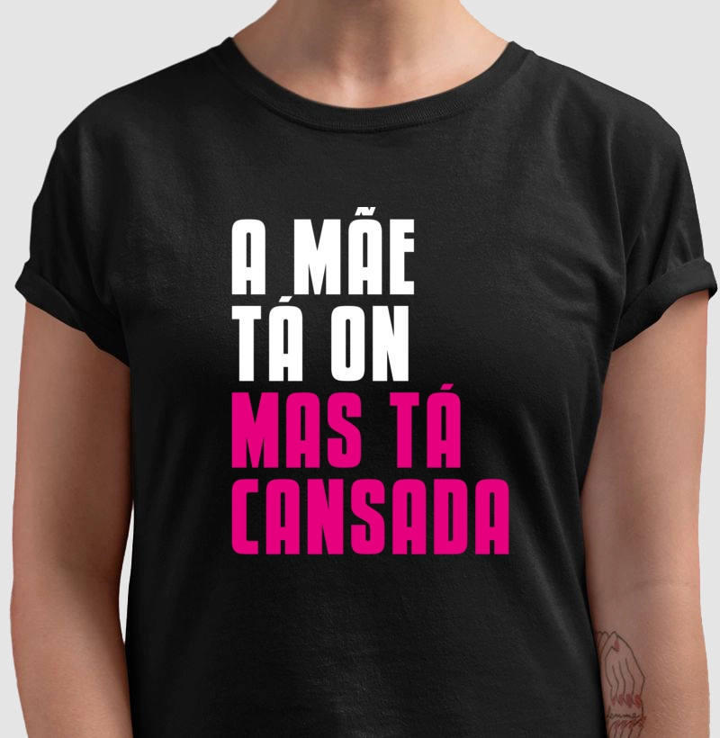 A mãe tá on, mas tá cansada