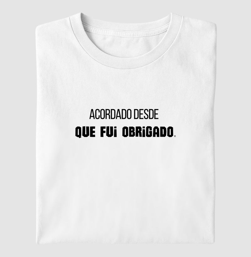 Camiseta Acordado Desde Que Fui Obrigado Minimalista