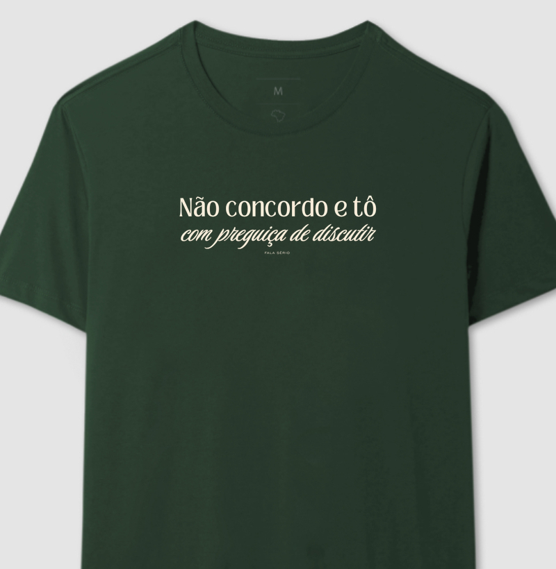 Camiseta Não concordo e tô com preguiça de discutir - Fala Sério Store