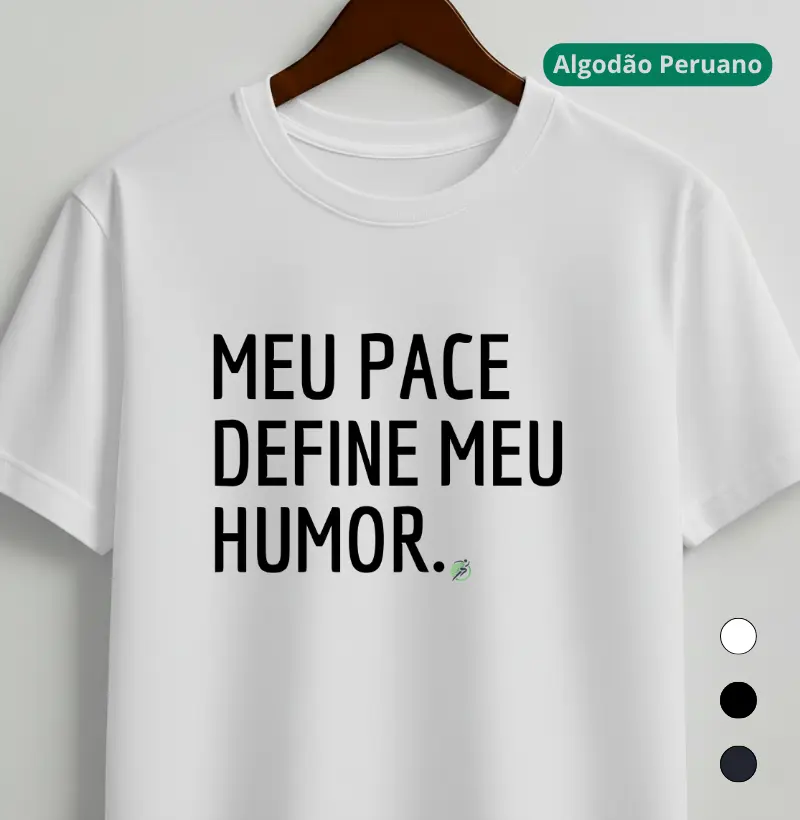 Camiseta Algodão Peruano Corrida - Meu Pace Define Meu Humor