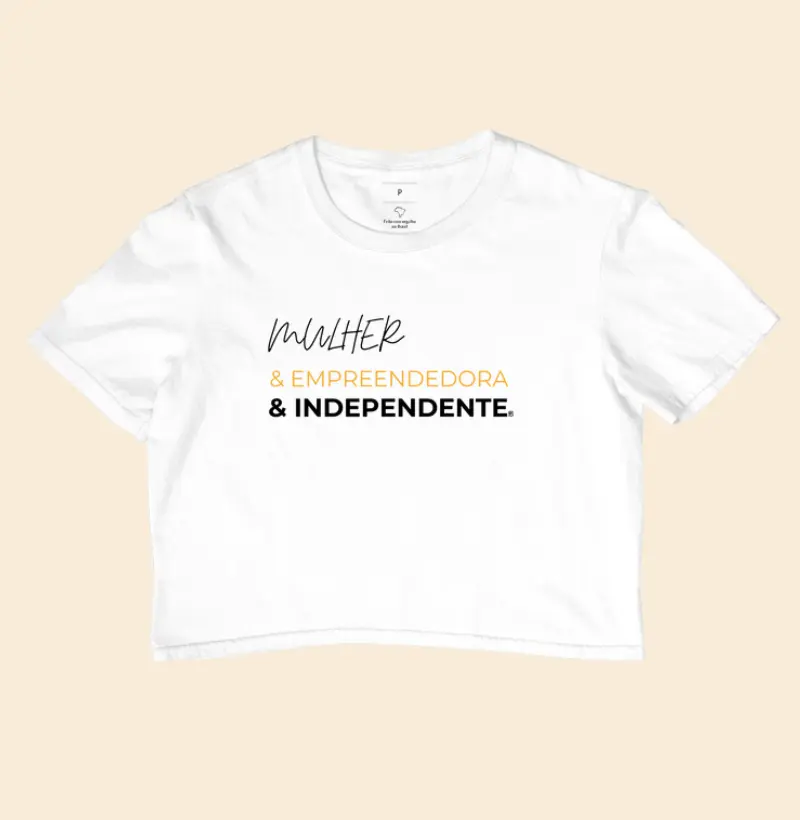 Cropped Mulher & Empreendedora & Independente