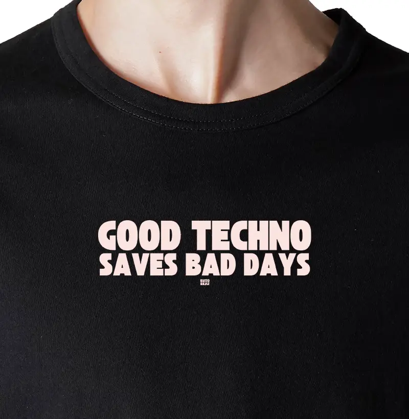 GOOD TECHNO SAVES BAD DAYS