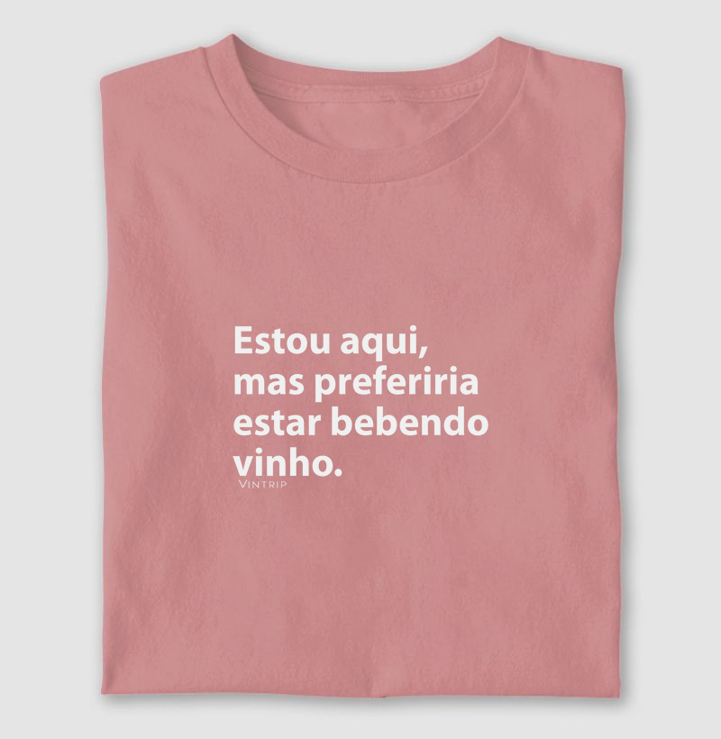 Estou aqui mas preferiria estar bebendo vinho