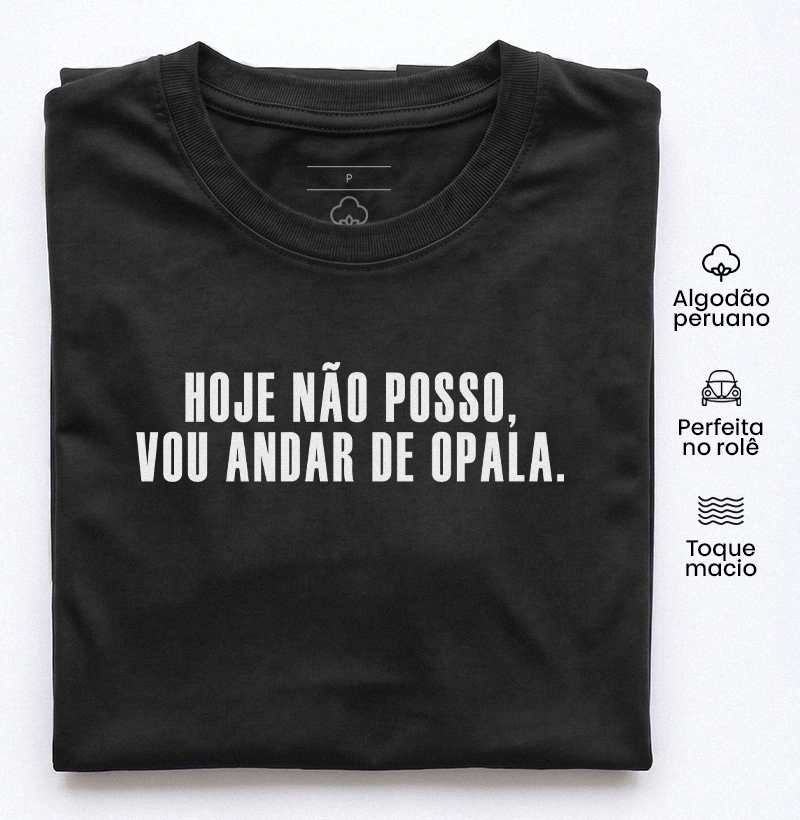 Hoje não posso, vou andar de Opala