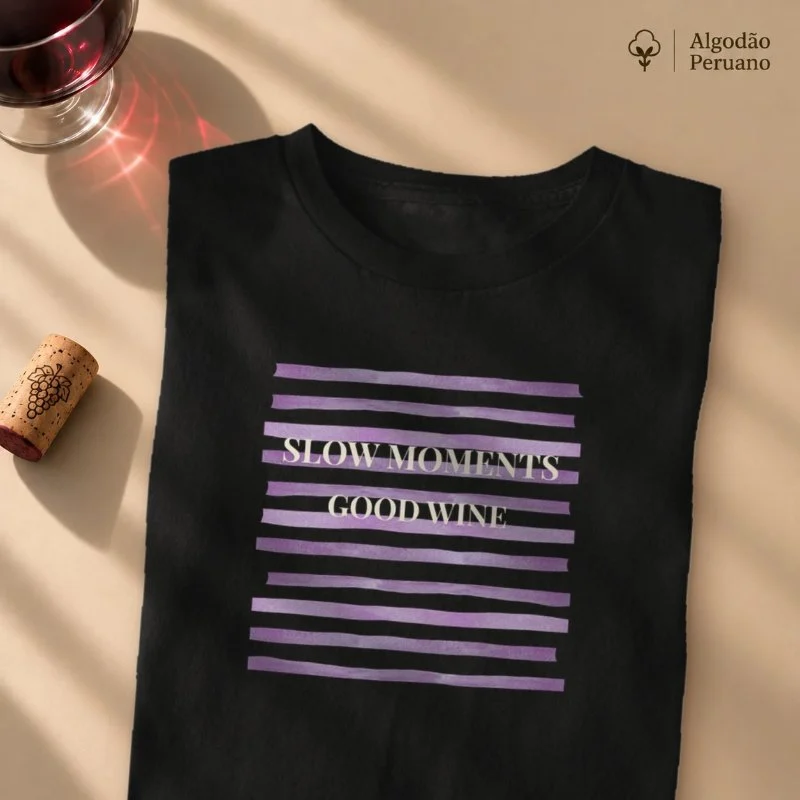 Camiseta Slow Moments. Good Wine.  - Camiseta Algodão Peruano