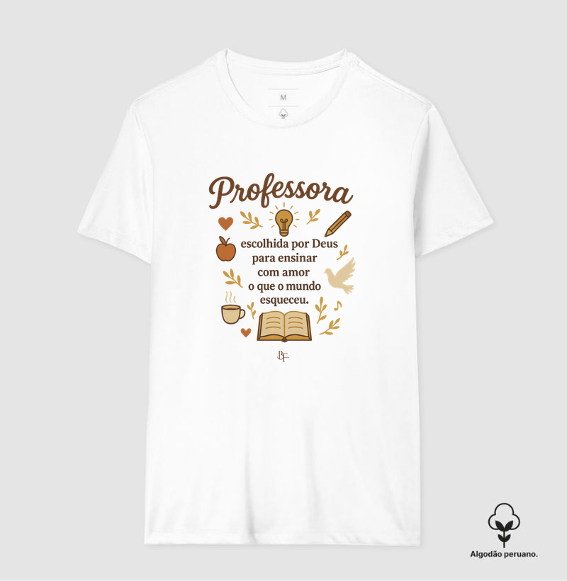 Professora escolhida - Camiseta Algodão Peruano