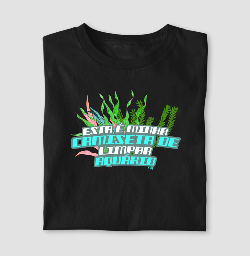 Esta é minha camiseta de limpar aquário