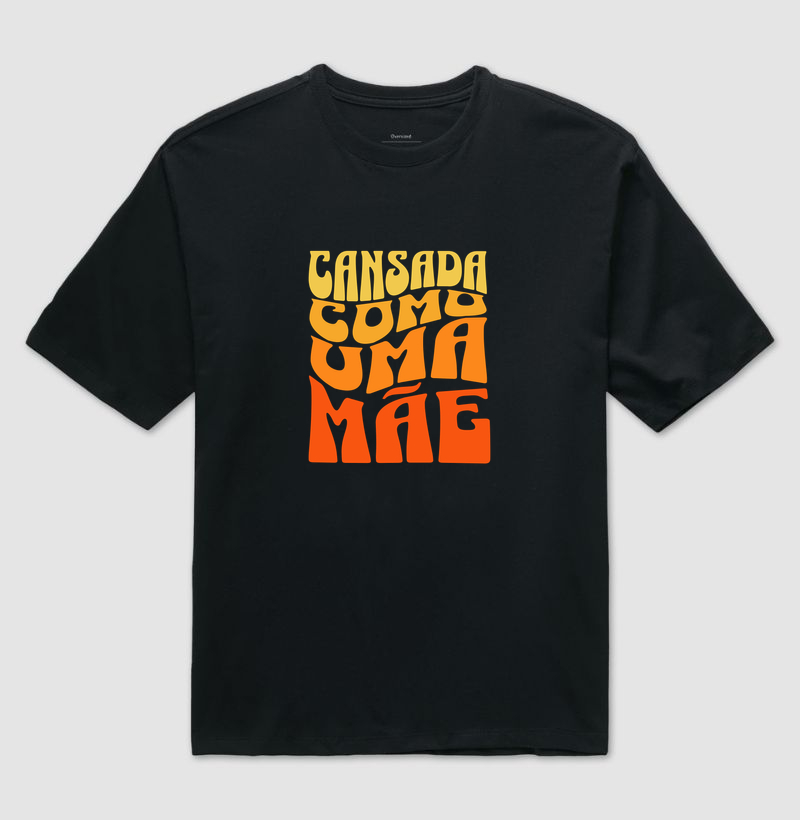 Camiseta oversized Cansada como uma mãe - Algodão Premium