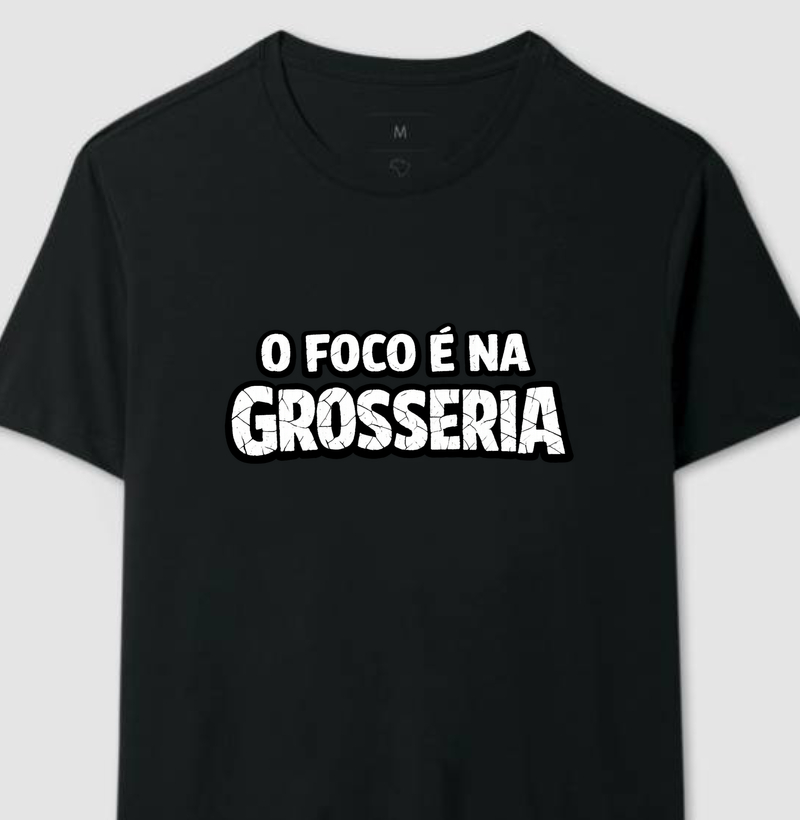Foco na Grosseria 