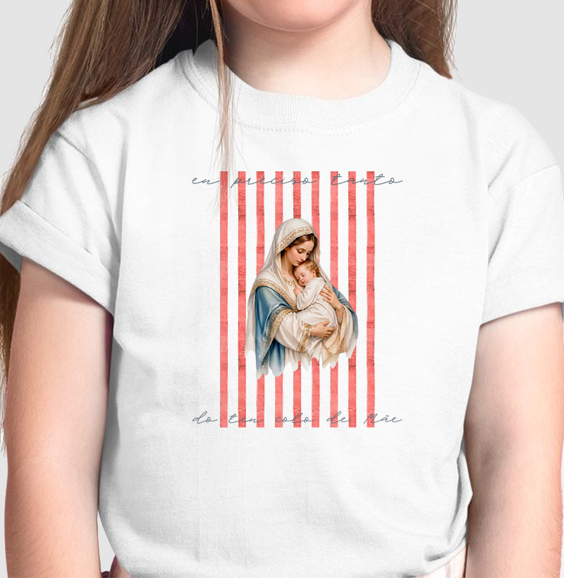Camiseta Infantil Eu Preciso Tanto do Teu Colo de Mãe