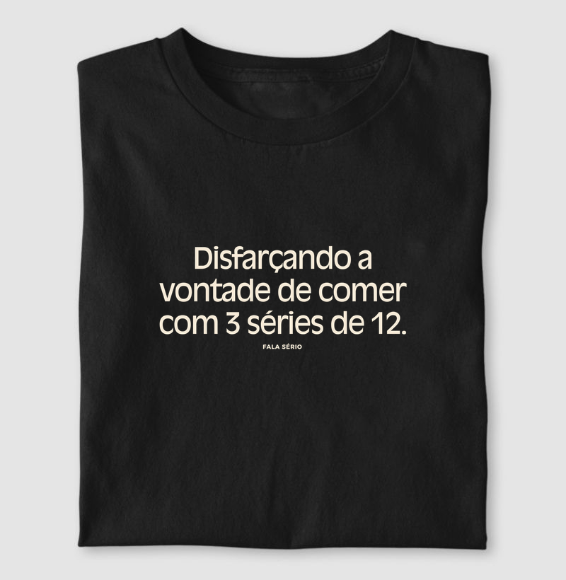 Camiseta Disfarçando A Vontade De Comer Com 3 Séries De 12 