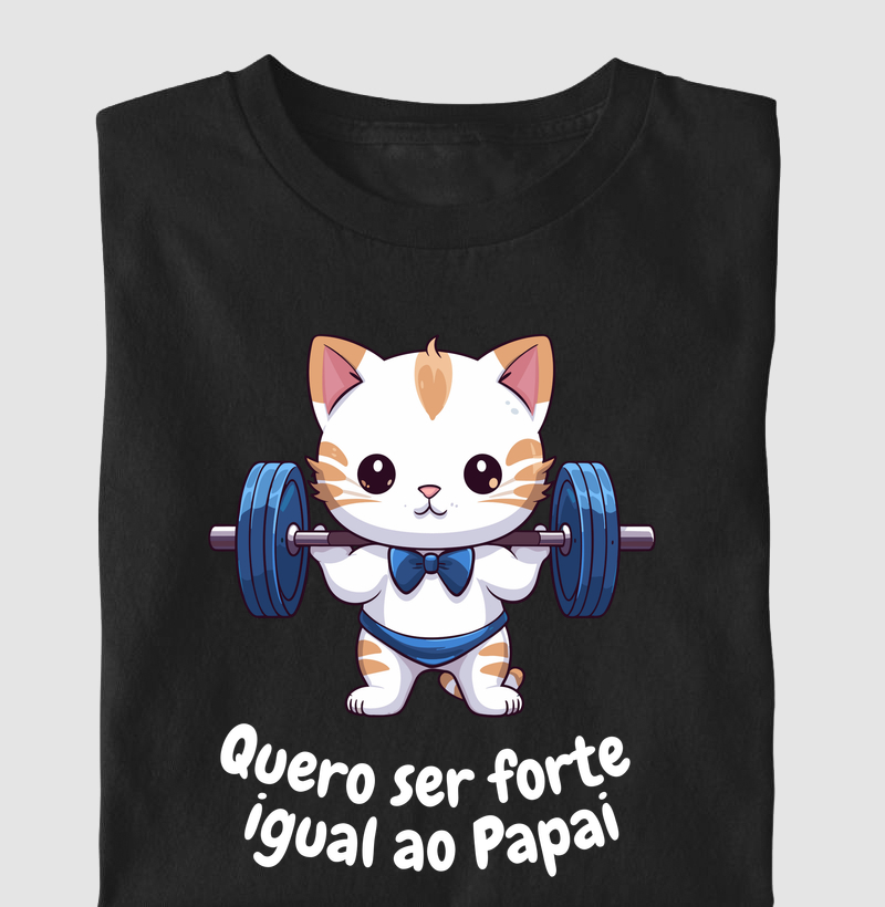 Quero ser Forte igual ao Papai